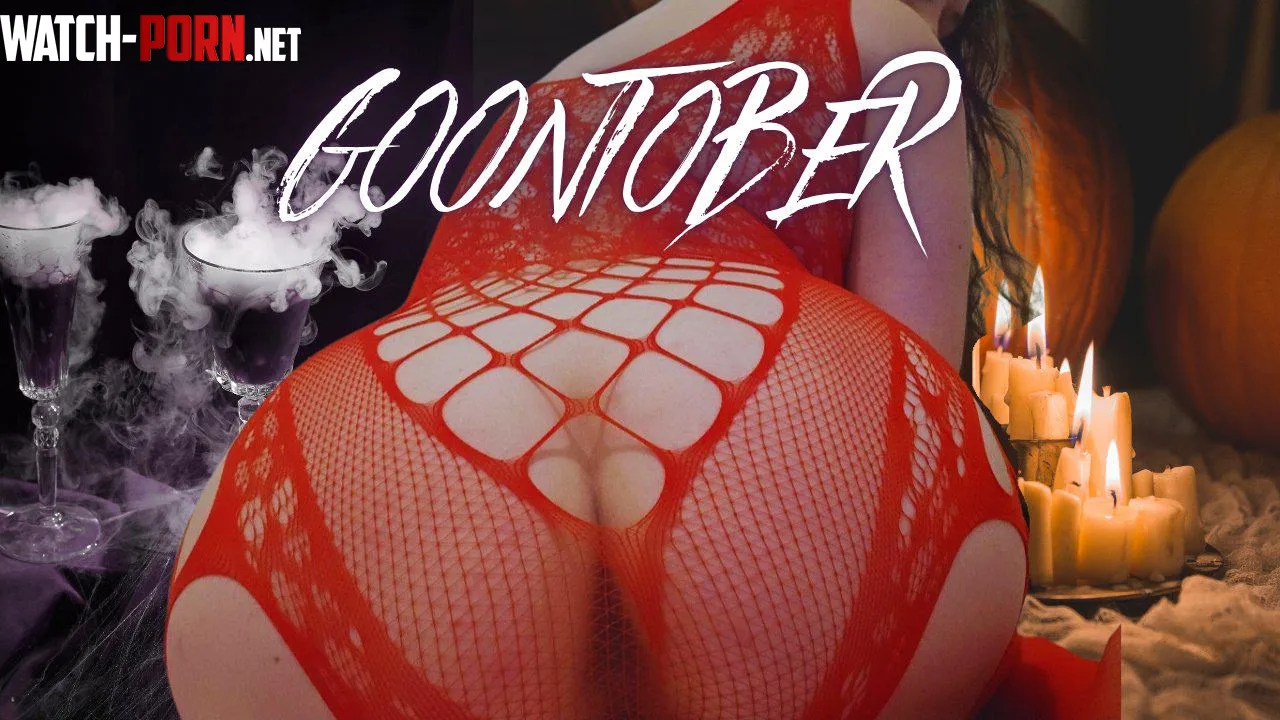 Its officially GOONTOBER  by coffeeandstockings