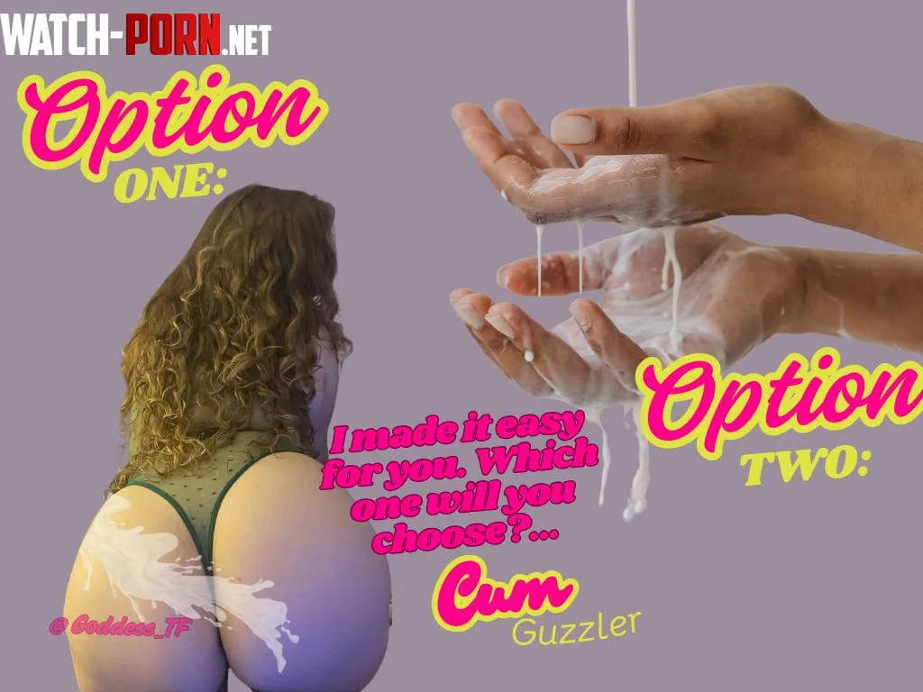 Choose Your Fate Cum Guzzler  by Goddess_T-F